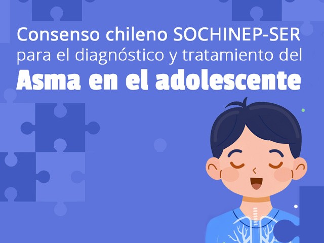 Consenso chileno SOCHINEP - SER para el diagnóstico y tratamiento del Asma en el Adolescente